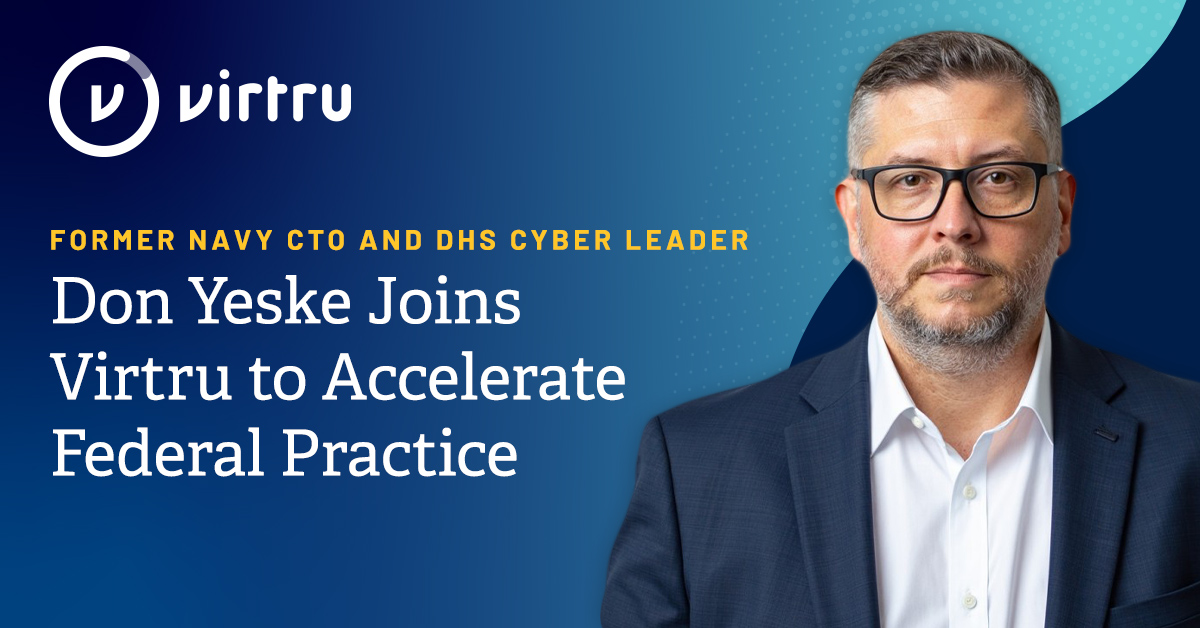 Former Navy CTO and DHS Cyber Leader Don Yeske Joins Virtru to Accelerate Federal Practice