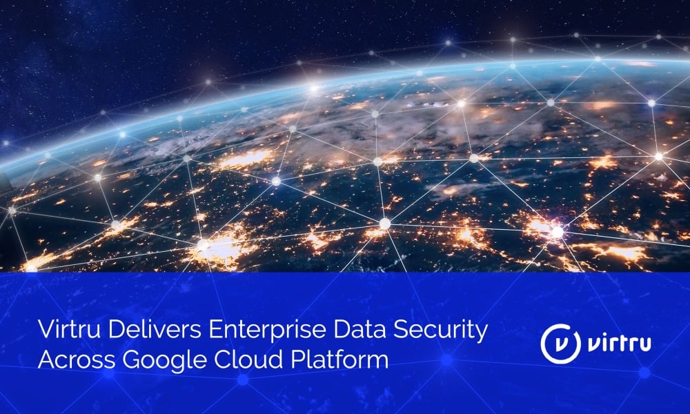Virtru Delivers Enterprise Data Security Across Google Cloud Platform