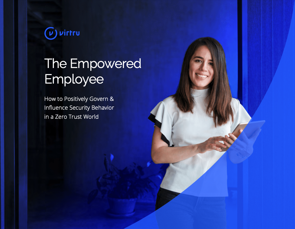 Virtru Empowered Employee: Positively Govern Security Behavior in a Zero Trust World